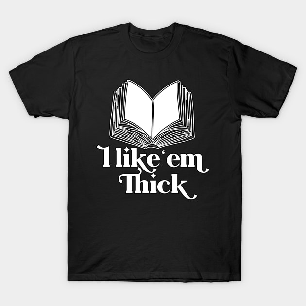 I like 'em Thick T-Shirt by TheBadNewsB